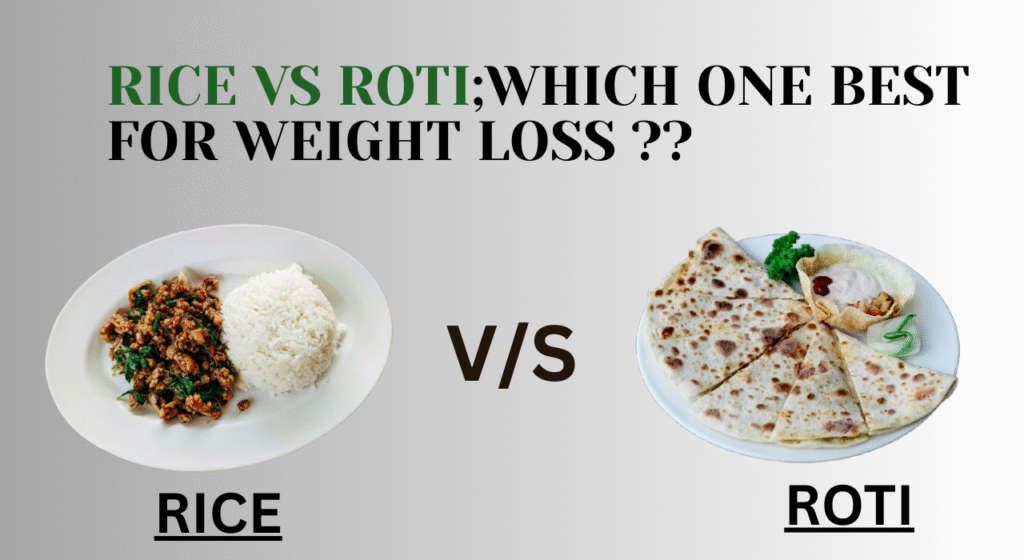 Roti vs Rice for Weight Loss